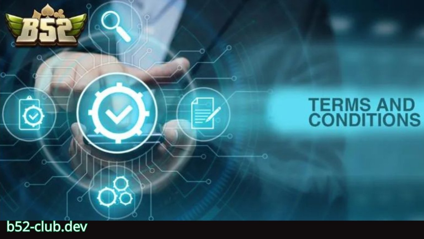 Điều khoản điều kiện B52 CLUB là gì?