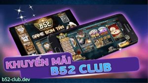 Điều kiện nhận khuyến mãi B52 CLUB