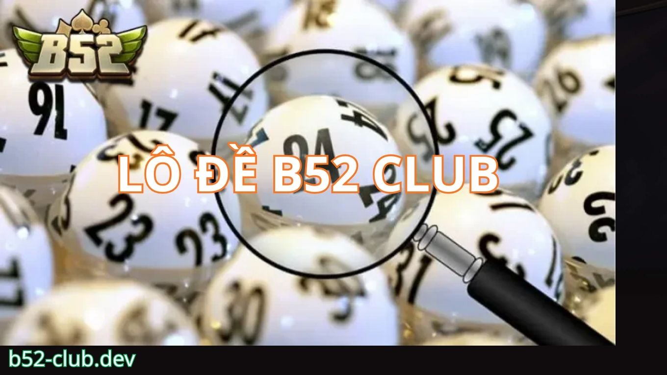 Giới thiệu lô đề B52 CLUB