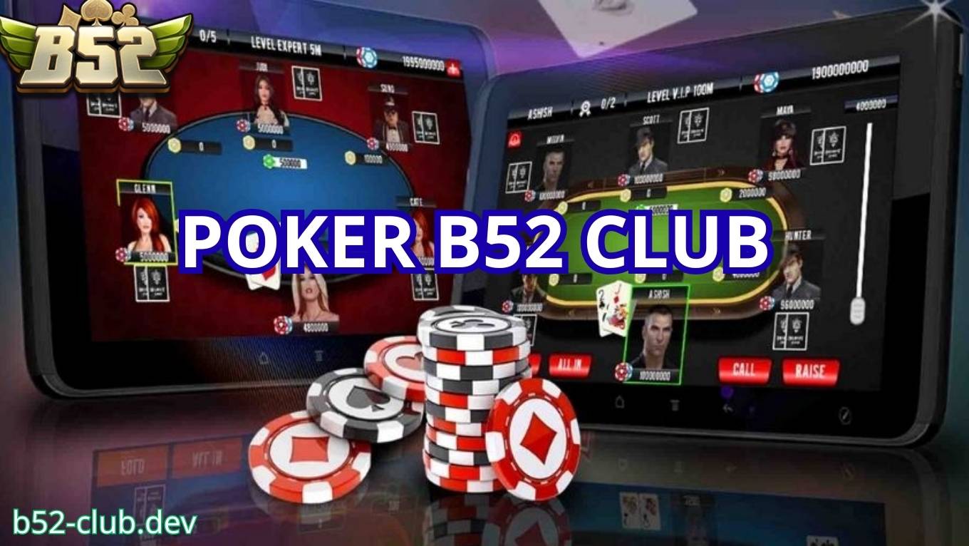 Khám phá siêu phẩm POker B52 CLUB