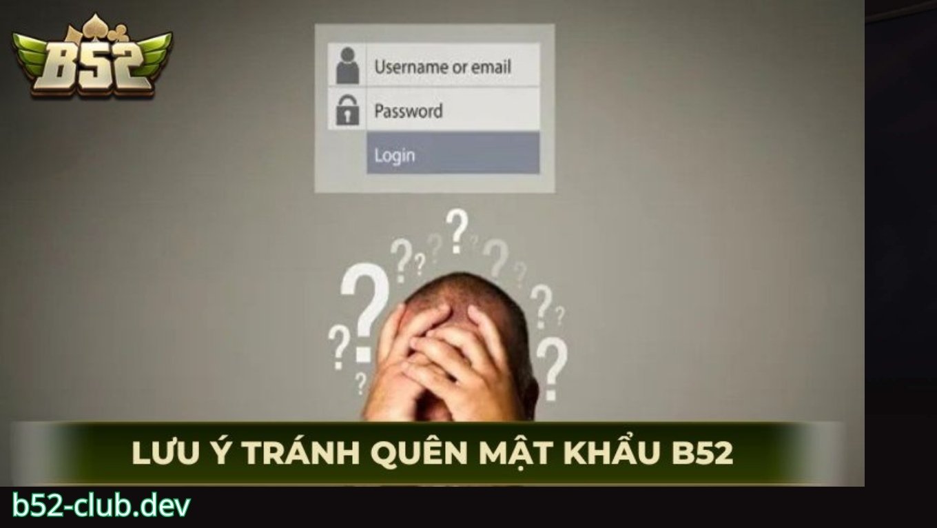 Lưu ý để tránh quên mật khẩu B52 CLUB