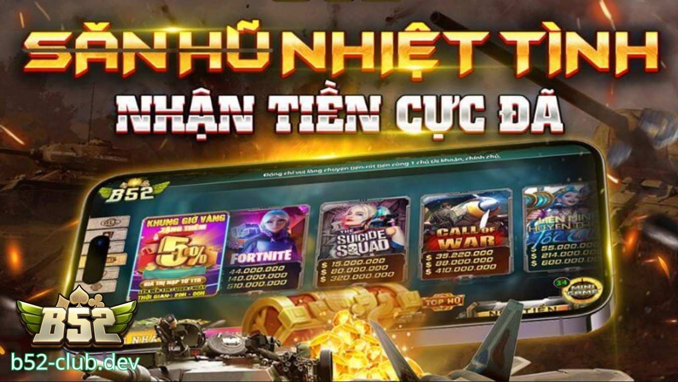 Săn hũ thả ga cùng B52 CLUB