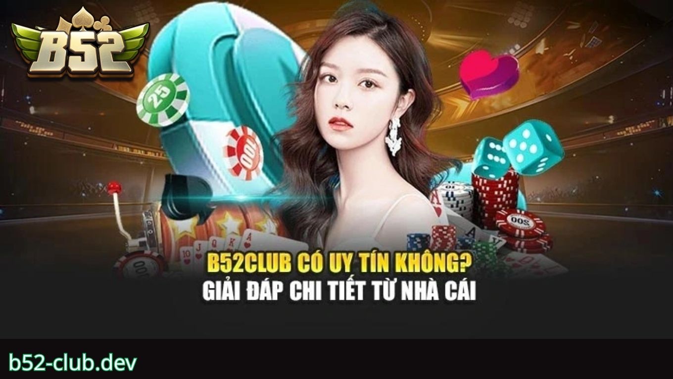 Trả lời câu hỏi B52 CLUB có uy tín không