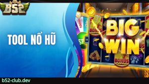 Ưu điểm khi sử dụng tool nổ hũ B52 CLUB