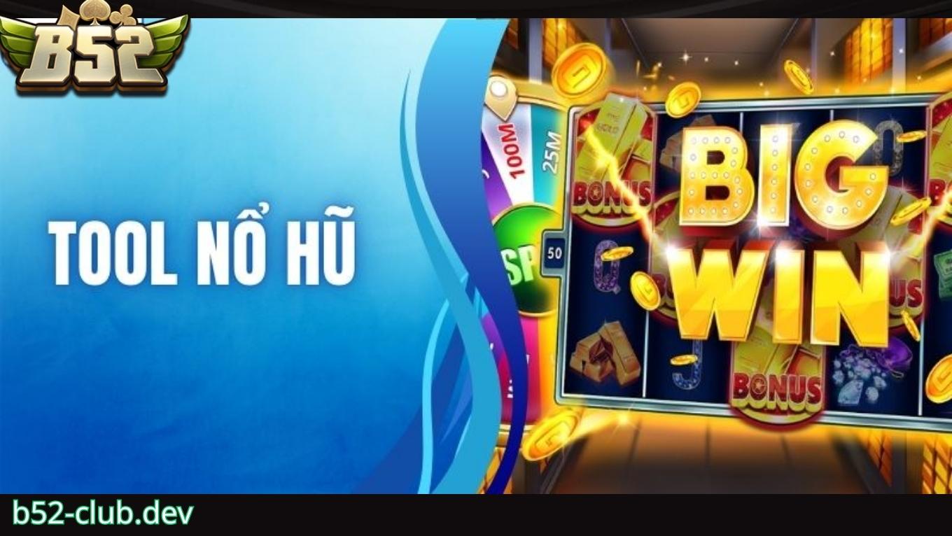 Ưu điểm khi sử dụng tool nổ hũ B52 CLUB